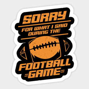 Sorry For What I Said During The Football Game Sticker